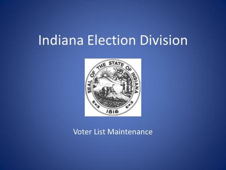 Indiana Election Division Voter List Maintenance.