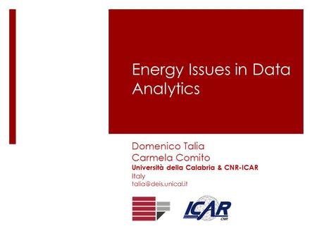 Energy Issues in Data Analytics Domenico Talia Carmela Comito Università della Calabria & CNR-ICAR Italy