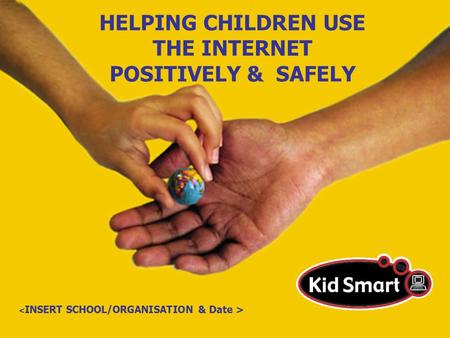 HELPING CHILDREN USE THE INTERNET POSITIVELY & SAFELY.