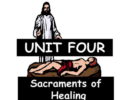 UNIT FOUR Sacraments of Healing. I. Reconciliation.