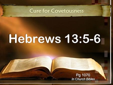 Hebrews 13:5-6 Cure for Covetousness Pg 1070 In Church Bibles.