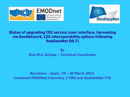 Status of upgrading CDI service (user interface, harvesting via GeoNetwork, CDI interoperability options following SeaDataNet D8.7) By Dick M.A. Schaap.