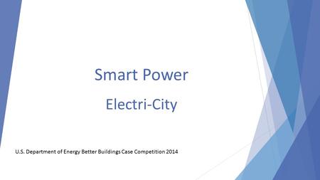 U.S. Department of Energy Better Buildings Case Competition 2014 Smart Power Electri-City.