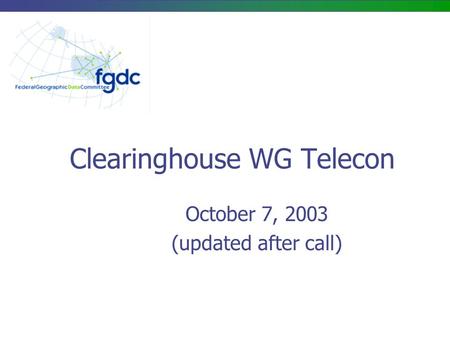 Clearinghouse WG Telecon October 7, 2003 (updated after call)
