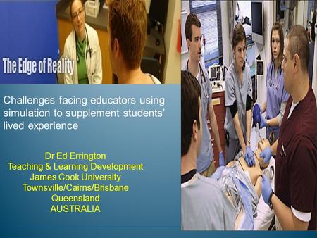 Dr Ed Errington Teaching & Learning Development James Cook University Townsville/Cairns/Brisbane Queensland AUSTRALIA Challenges facing educators using.