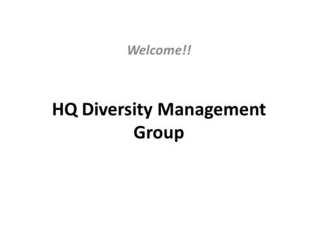 HQ Diversity Management Group Welcome!!. Agenda Welcome (C. Jedrey) Introduction (J. Phillips) Agency Diversity Framework (B. Spotts) Agency Culture Survey.