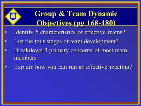 Group & Team Dynamic Objectives (pg 168-180) Identify 5 characteristics of effective teams?Identify 5 characteristics of effective teams? List the four.