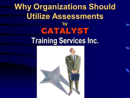 Why Organizations Should Utilize Assessments by CATALYST Training Services Inc.