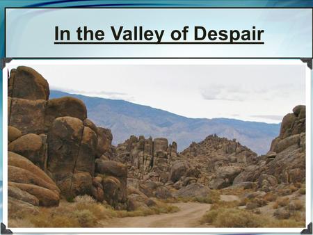 In the Valley of Despair