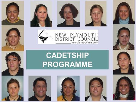 CADETSHIP PROGRAMME. The Need New Plymouth Mayor involved in Mayors Taskforce; All young people under 25 in work or training by 2005; Taranaki & NPDC.