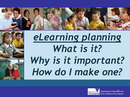 1 eLearning planning What is it? Why is it important? How do I make one?
