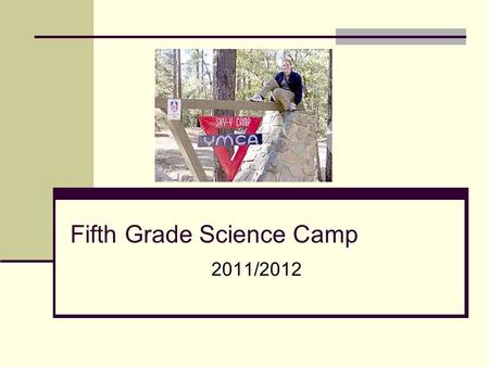 2011/2012 Fifth Grade Science Camp. Information Online Access info from school website: School Website