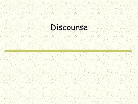 Discourse. Student Discourse How would you define student discourse? “IS considered student discourse” “IS NOT considered student discourse”