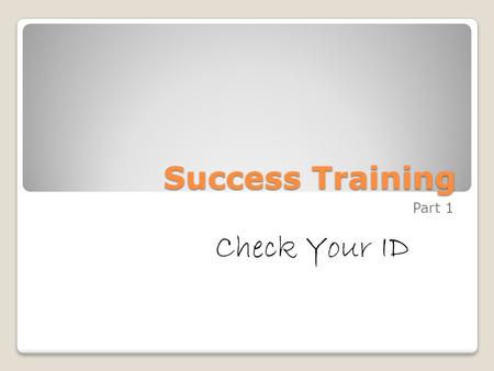 Success Training Part 1 Check Your ID. Career Personal Development Relationships.