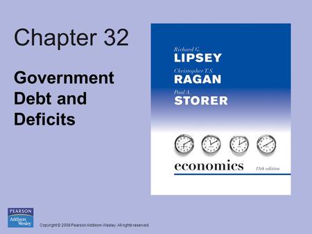 Copyright © 2008 Pearson Addison-Wesley. All rights reserved. Chapter 32 Government Debt and Deficits.