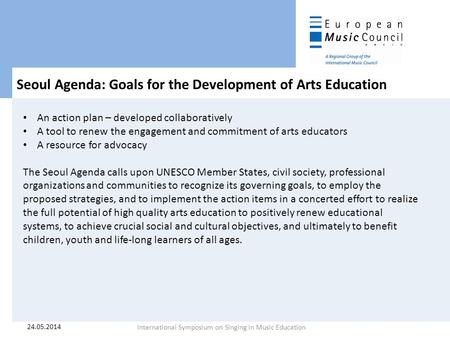 Seoul Agenda: Goals for the Development of Arts Education An action plan – developed collaboratively A tool to renew the engagement and commitment of arts.