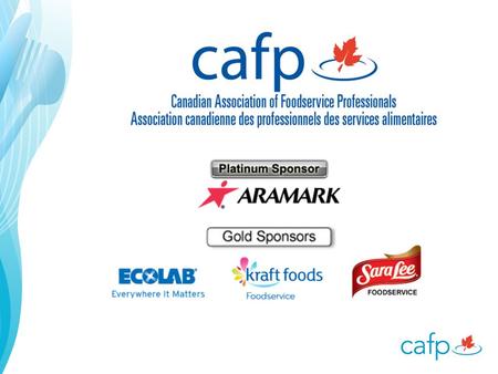 Welcome! The Canadian Association of Foodservice Professionals (CAFP) is an exciting, dynamic, and strong association that continues to grow. CAFP provides.