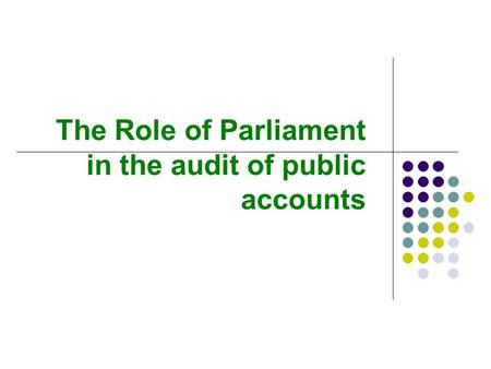 The Role of Parliament in the audit of public accounts.