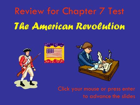 Review for Chapter 7 Test The American Revolution