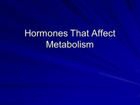 Hormones That Affect Metabolism. Glands & Metabolism Metabolism is the sum of the chemical reactions required to live. Metabolism is the sum of the chemical.