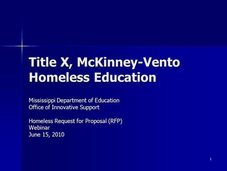 1 Title X, McKinney-Vento Homeless Education Mississippi Department of Education Office of Innovative Support Homeless Request for Proposal (RFP) Webinar.