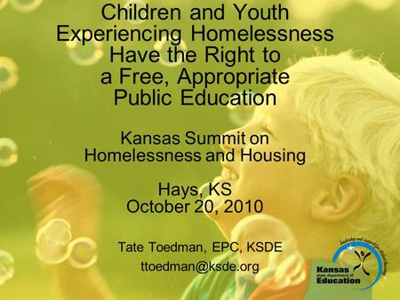 Children and Youth Experiencing Homelessness Have the Right to a Free, Appropriate Public Education Kansas Summit on Homelessness and Housing Hays, KS.