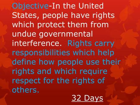 Objective-In the United States, people have rights which protect them from undue governmental interference. Rights carry responsibilities which help define.