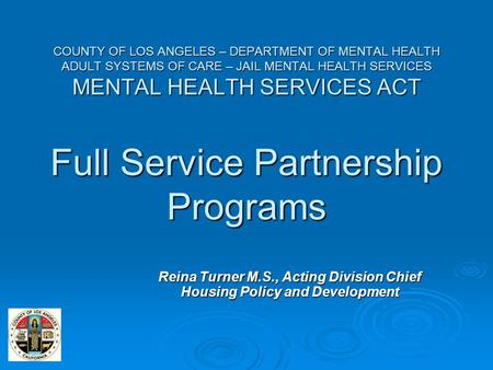 COUNTY OF LOS ANGELES – DEPARTMENT OF MENTAL HEALTH ADULT SYSTEMS OF CARE – JAIL MENTAL HEALTH SERVICES MENTAL HEALTH SERVICES ACT Full Service Partnership.