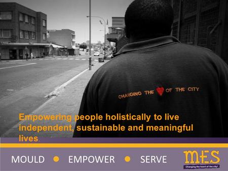 Empowering people holistically to live independent, sustainable and meaningful lives.