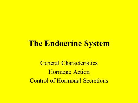The Endocrine System General Characteristics Hormone Action