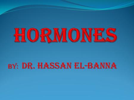 Hormones By: dr. hassan el-banna.
