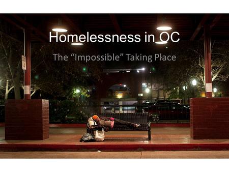 Homelessness in OC The “Impossible” Taking Place.