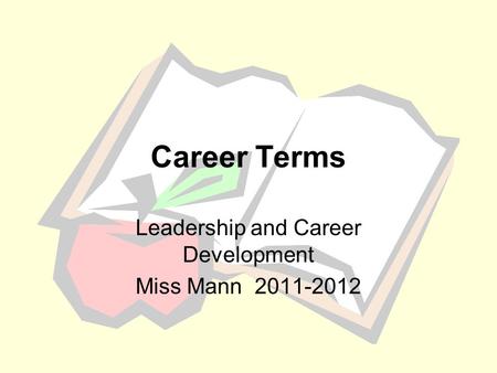 Career Terms Leadership and Career Development Miss Mann 2011-2012.
