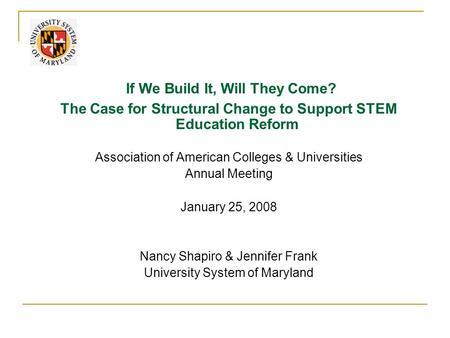If We Build It, Will They Come? The Case for Structural Change to Support STEM Education Reform Association of American Colleges & Universities Annual.