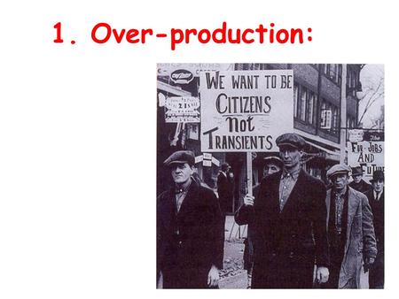 1. Over-production:. The “roaring twenties” was an era when our country prospered tremendously. Average output per worker increased 32% in manufacturing.