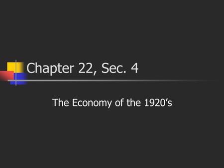 Chapter 22, Sec. 4 The Economy of the 1920’s. Industrial Growth From 1922 to 1928, industrial production climbed 70 percent. As more goods came to market,