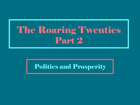 The Roaring Twenties Part 2 Politics and Prosperity.