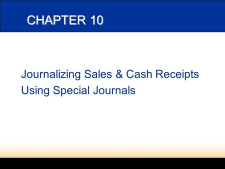 LESSON 10-2 Journalizing Sales & Cash Receipts Using Special Journals