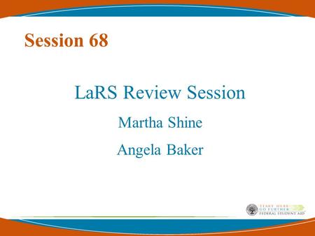 Session 68 LaRS Review Session Martha Shine Angela Baker.