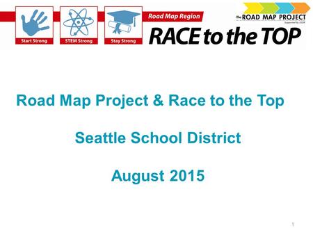 Road Map Project & Race to the Top Seattle School District August 2015 1.