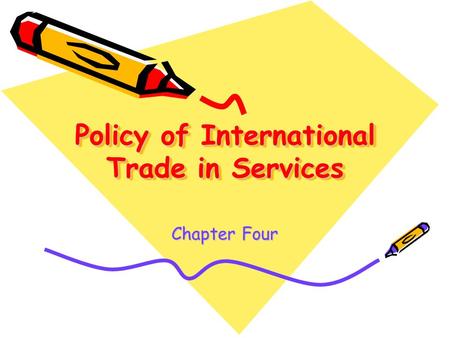 Policy of International Trade in Services Chapter Four.