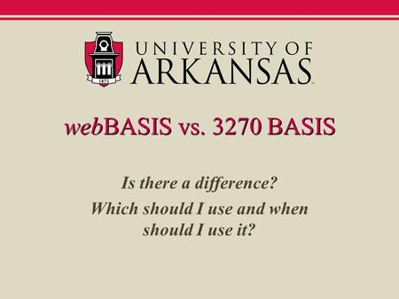 WebBASIS vs. 3270 BASIS Is there a difference? Which should I use and when should I use it?
