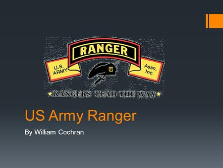US Army Ranger By William Cochran. Background  I want to be a US Army Ranger. I have chosen this career because of its stability and its challenge. I.