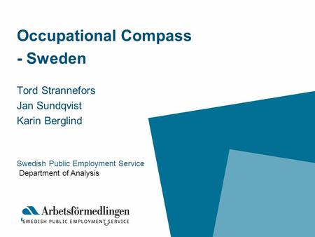 Occupational Compass - Sweden Tord Strannefors Jan Sundqvist Karin Berglind Swedish Public Employment Service Department of Analysis.