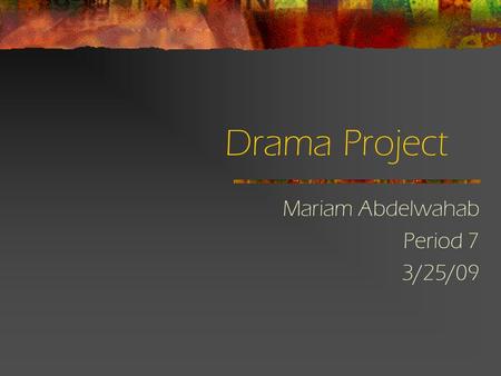 Drama Project Mariam Abdelwahab Period 7 3/25/09.