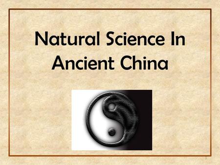 Natural Science In Ancient China 1. 2  Physics in Ancient China  Chemistry in Ancient China  Astronomy in Ancient China  Medicine in Ancient China.