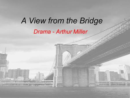 A View from the Bridge Drama - Arthur Miller.