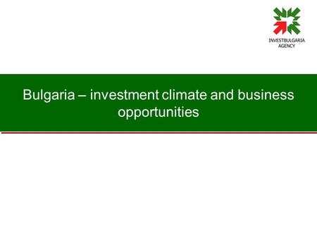 Bulgaria – investment climate and business opportunities.
