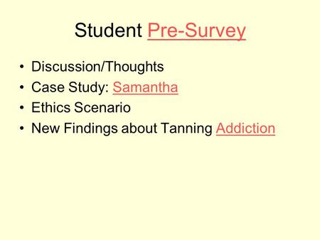 Student Pre-SurveyPre-Survey Discussion/Thoughts Case Study: SamanthaSamantha Ethics Scenario New Findings about Tanning AddictionAddiction.