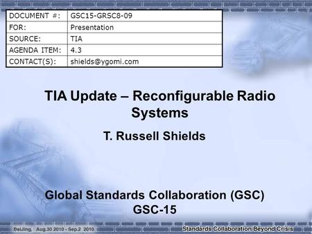 DOCUMENT #:GSC15-GRSC8-09 FOR:Presentation SOURCE:TIA AGENDA ITEM:4.3 TIA Update – Reconfigurable Radio Systems T. Russell.